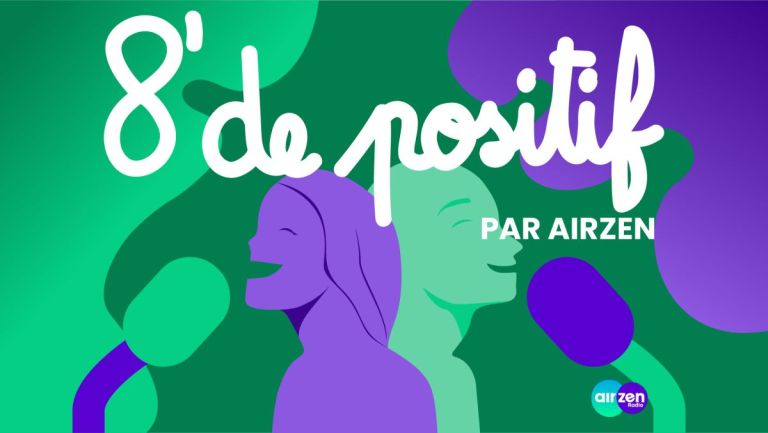 8 minutes de positif : le nouveau podcast AirZen qui va vous faire du bien